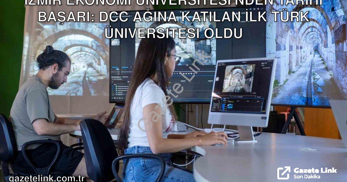 "İzmir Ekonomi Üniversitesi'nden Tarihi Başarı: DCC Ağına Katılan İlk Türk Üniversitesi Oldu" başlık