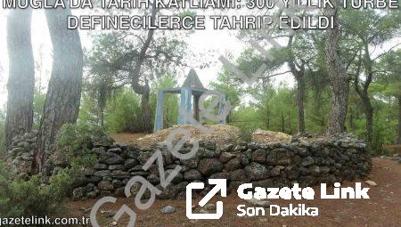Muğla’da Tarih Katliamı: 300 Yıllık Türbe Definecilerce Tahrip Edildi
