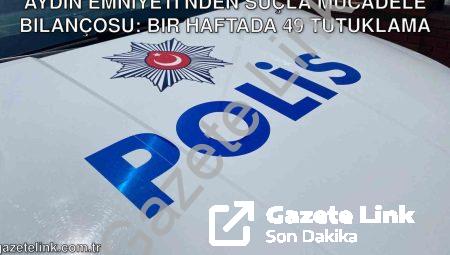 Aydın Emniyeti’nden Suçla Mücadele Bilançosu: Bir Haftada 49 Tutuklama