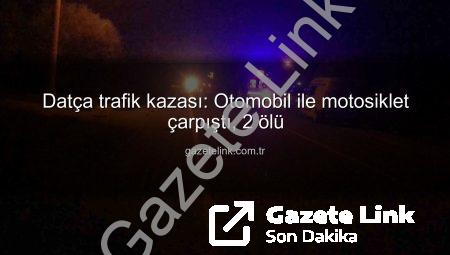 Datça trafik kazası: Otomobil ile motosiklet çarpıştı, 2 ölü