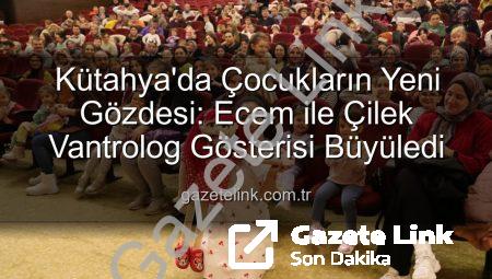 Kütahya’da Çocukların Yeni Gözdesi: Ecem ile Çilek Vantrolog Gösterisi Büyüledi