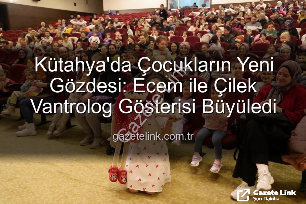Ecem ile Çilek vantrolog gösterisi - Kütahya'da Çocukların Yeni Gözdesi: Ecem ile Çilek Vantrolog Gösterisi Büyüledi