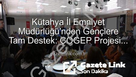 Kütahya İl Emniyet Müdürlüğü’nden Gençlere Tam Destek: ÇOGEP Projesi Final Yaptı