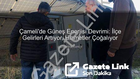 Çameli’de Güneş Enerjisi Devrimi: İlçe Gelirleri Artıyor, Hizmetler Çoğalıyor