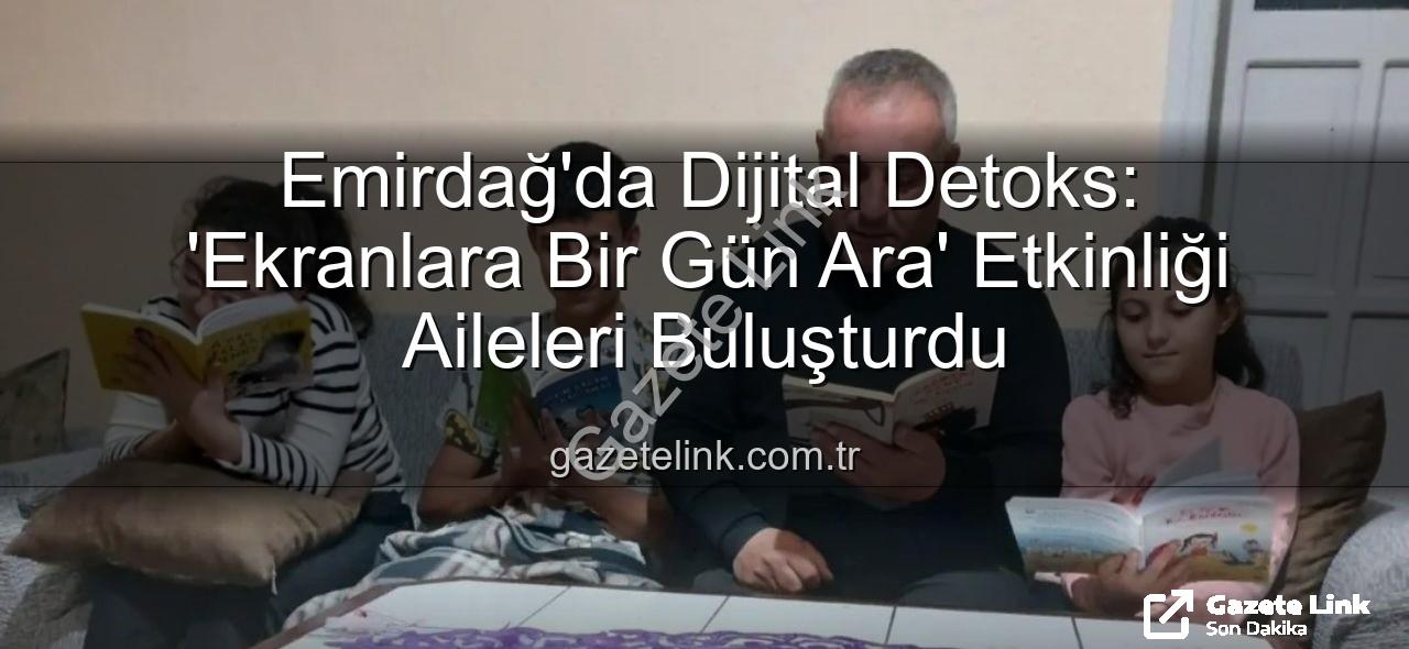 ekranlara bir gün ara - Emirdağ'da Dijital Detoks: 'Ekranlara Bir Gün Ara' Etkinliği Aileleri Buluşturdu