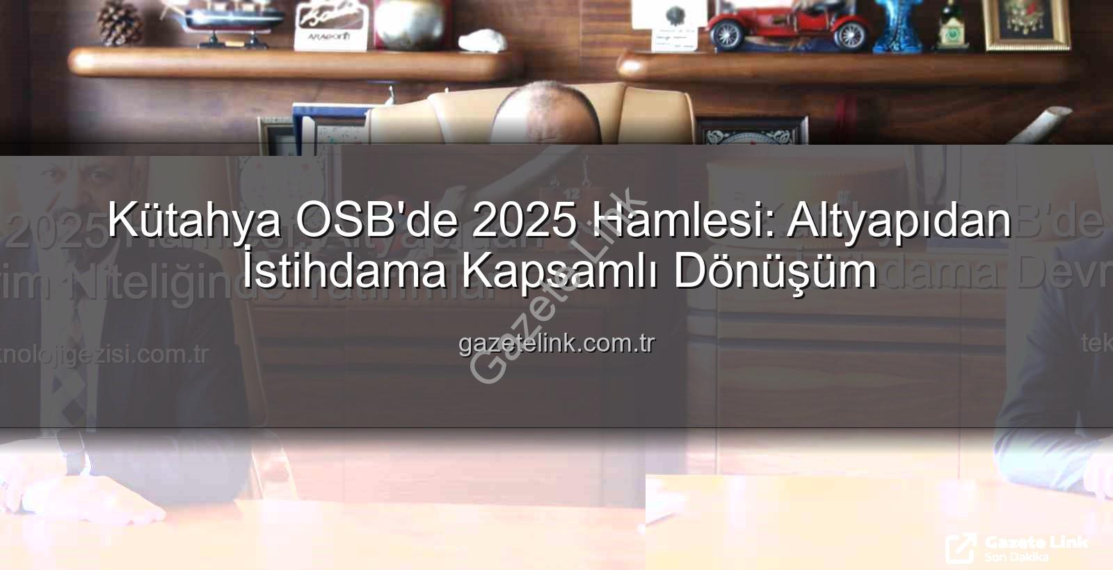 Kütahya OSB 2025 - Kütahya OSB'de 2025 Hamlesi: Altyapıdan İstihdama Kapsamlı Dönüşüm