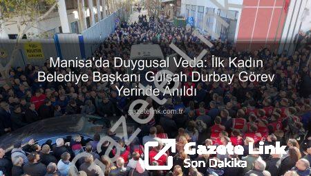 Manisa’da Duygusal Veda: İlk Kadın Belediye Başkanı Gülşah Durbay Görev Yerinde Anıldı