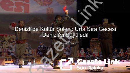 Denizli’de Kültür Şöleni: Urfa Sıra Gecesi Denizli’yi Büyüledi!