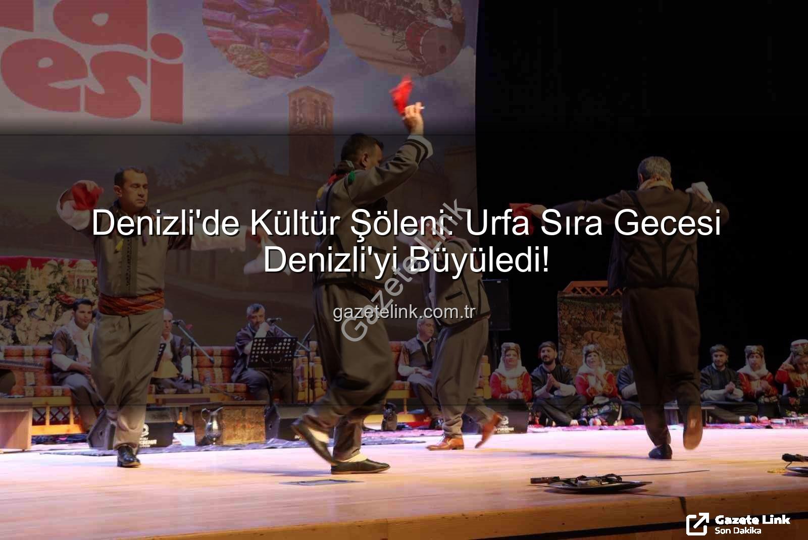 Urfa Sıra Gecesi Denizli - Denizli'de Kültür Şöleni: Urfa Sıra Gecesi Denizli'yi Büyüledi!