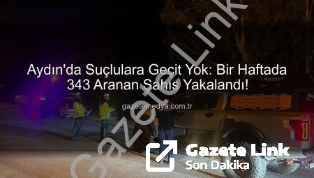 Aydın’da Dev Güvenlik Operasyonu: Bir Haftada 343 Aranan Şahıs Yakalandı!