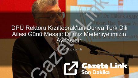 DPÜ Rektörü Kızıltoprak’tan Dünya Türk Dili Ailesi Günü Mesajı: Türkçenin Mirası ve Geleceği
