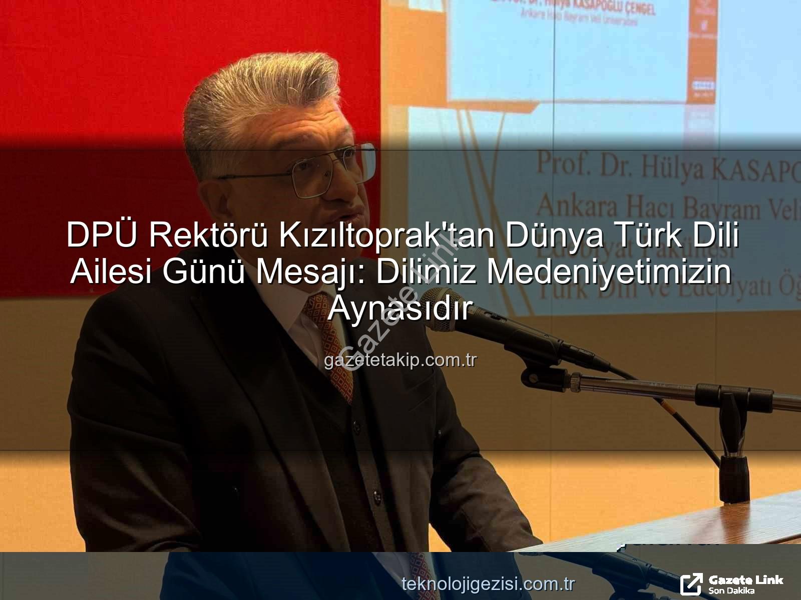 Türk Dili - DPÜ Rektörü Kızıltoprak'tan Dünya Türk Dili Ailesi Günü Mesajı: Türkçenin Mirası ve Geleceği