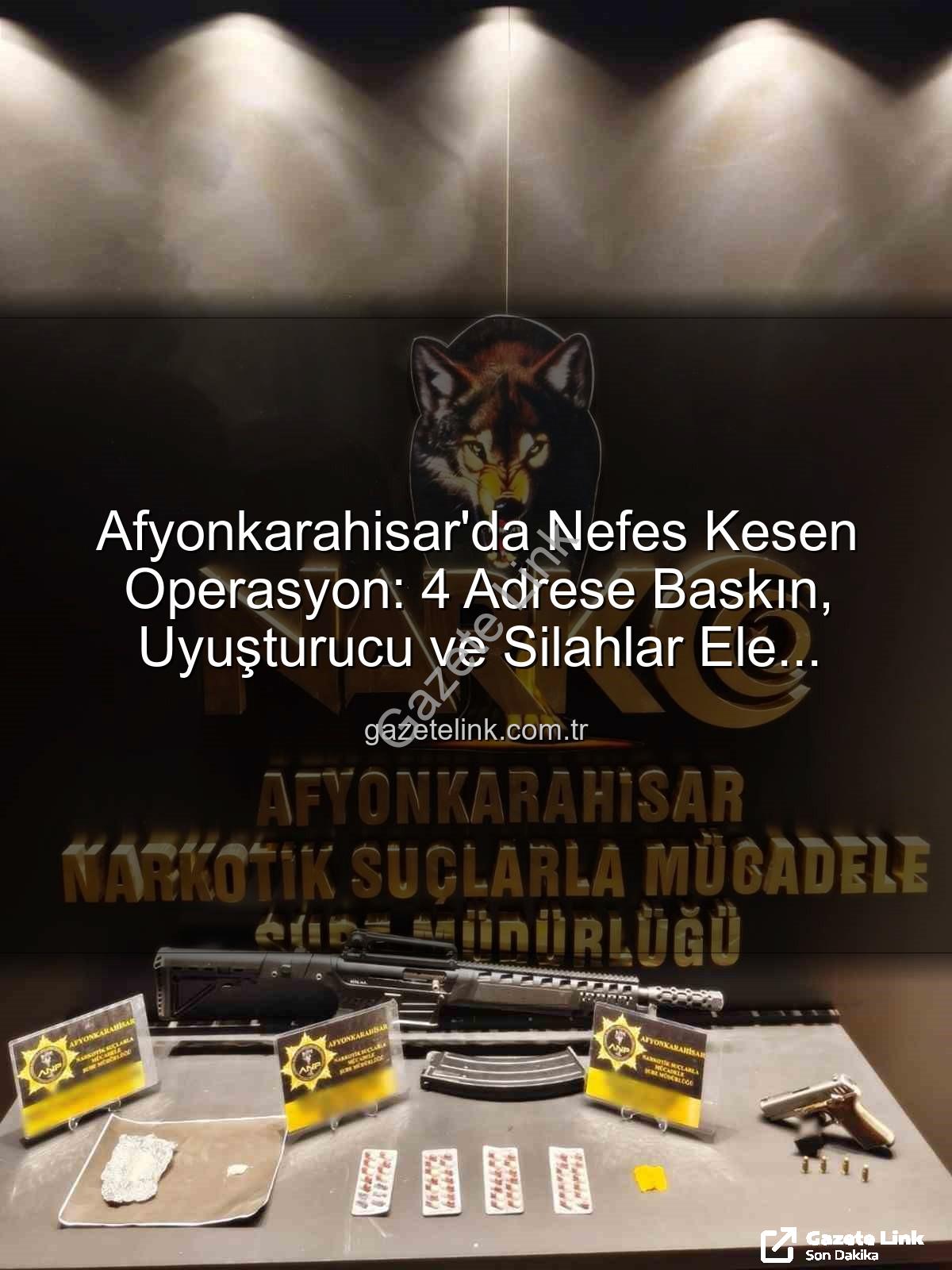 Afyonkarahisar uyuşturucu operasyonu - Afyonkarahisar'da Nefes Kesen Operasyon: 4 Adrese Baskın, Uyuşturucu ve Silahlar Ele Geçirildi!