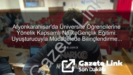 Afyonkarahisar’da Üniversite Öğrencilerine Yönelik Kapsamlı NarkoGençlik Eğitimi: Uyuşturucuyla Mücadelede Bilinçlendirme Vurgusu