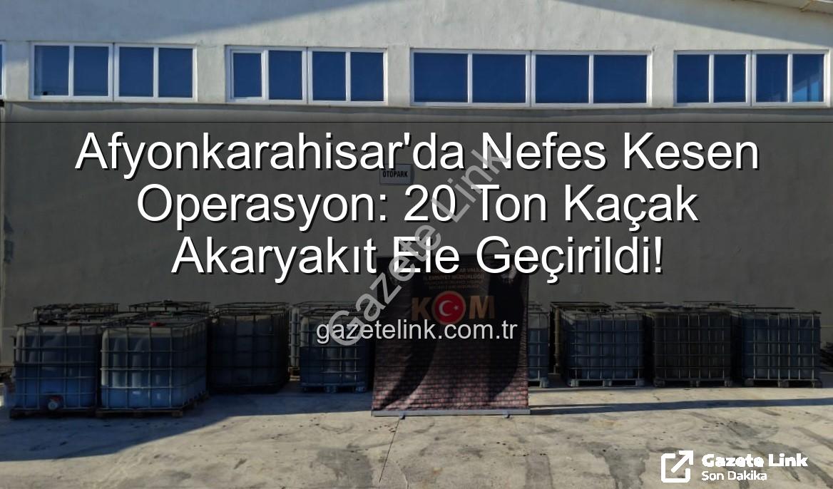 kaçak akaryakıt - Afyonkarahisar'da Nefes Kesen Operasyon: 20 Ton Kaçak Akaryakıt Ele Geçirildi!