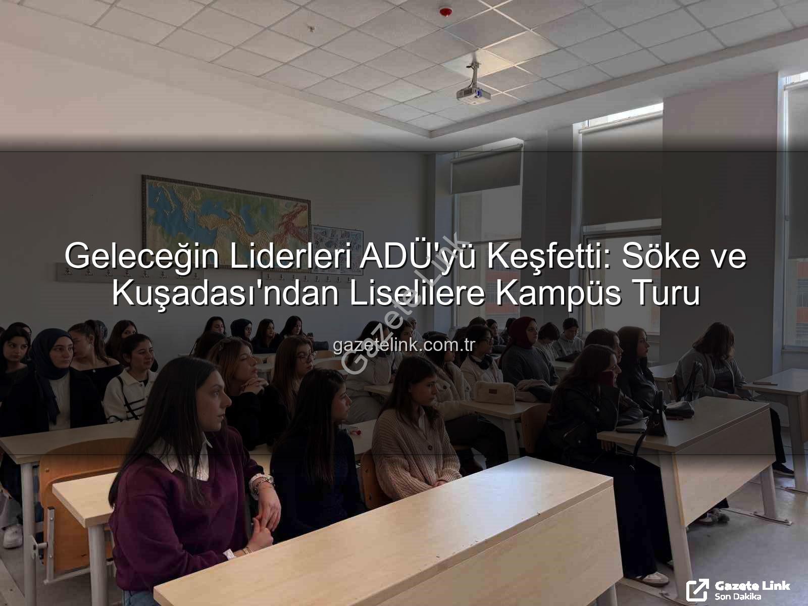 Adnan Menderes Üniversitesi - Geleceğin Liderleri ADÜ'yü Keşfetti: Söke ve Kuşadası'ndan Liselilere Kampüs Turu