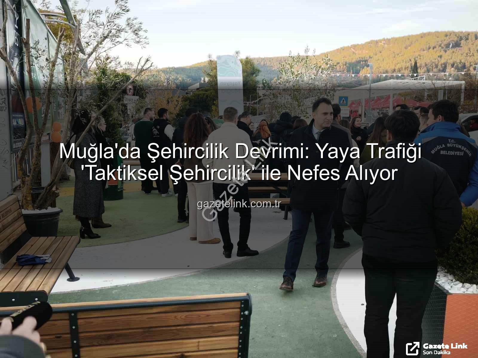taktiksel şehircilik - Muğla'da Şehircilik Devrimi: Yaya Trafiği 'Taktiksel Şehircilik' ile Nefes Alıyor