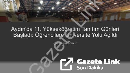 Aydın’da 11. Yükseköğretim Tanıtım Günleri Başladı: Öğrencilere Üniversite Yolu Açıldı