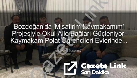 Bozdoğan’da ‘Misafirim Kaymakamım’ Projesiyle Okul-Aile Bağları Güçleniyor: Kaymakam Polat Öğrencileri Evlerinde Ziyaret Etti
