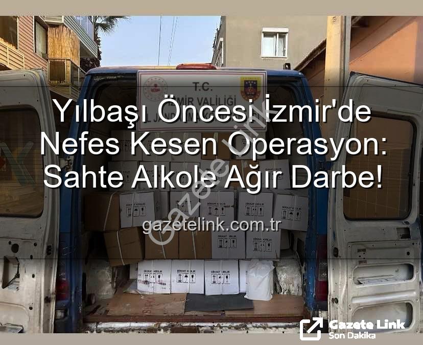 kaçak alkol operasyonu - Yılbaşı Öncesi İzmir'de Nefes Kesen Operasyon: Sahte Alkole Ağır Darbe!