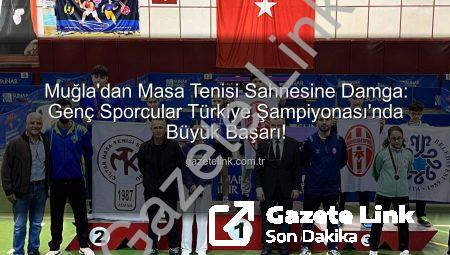 Muğla’dan Masa Tenisi Sahnesine Damga: Genç Sporcular Türkiye Şampiyonası’nda Büyük Başarı!