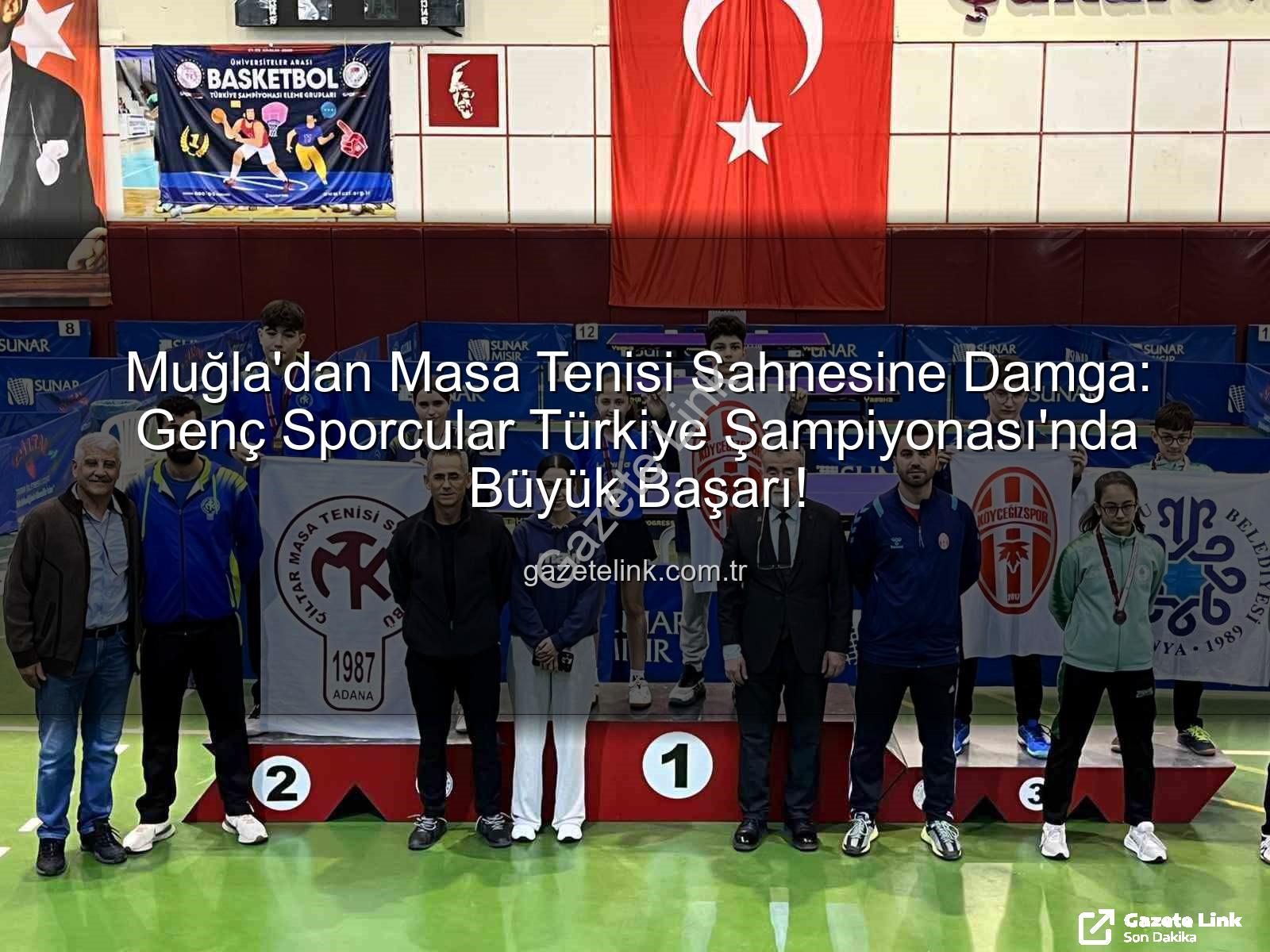 Muğla masa tenisi - Muğla'dan Masa Tenisi Sahnesine Damga: Genç Sporcular Türkiye Şampiyonası'nda Büyük Başarı!
