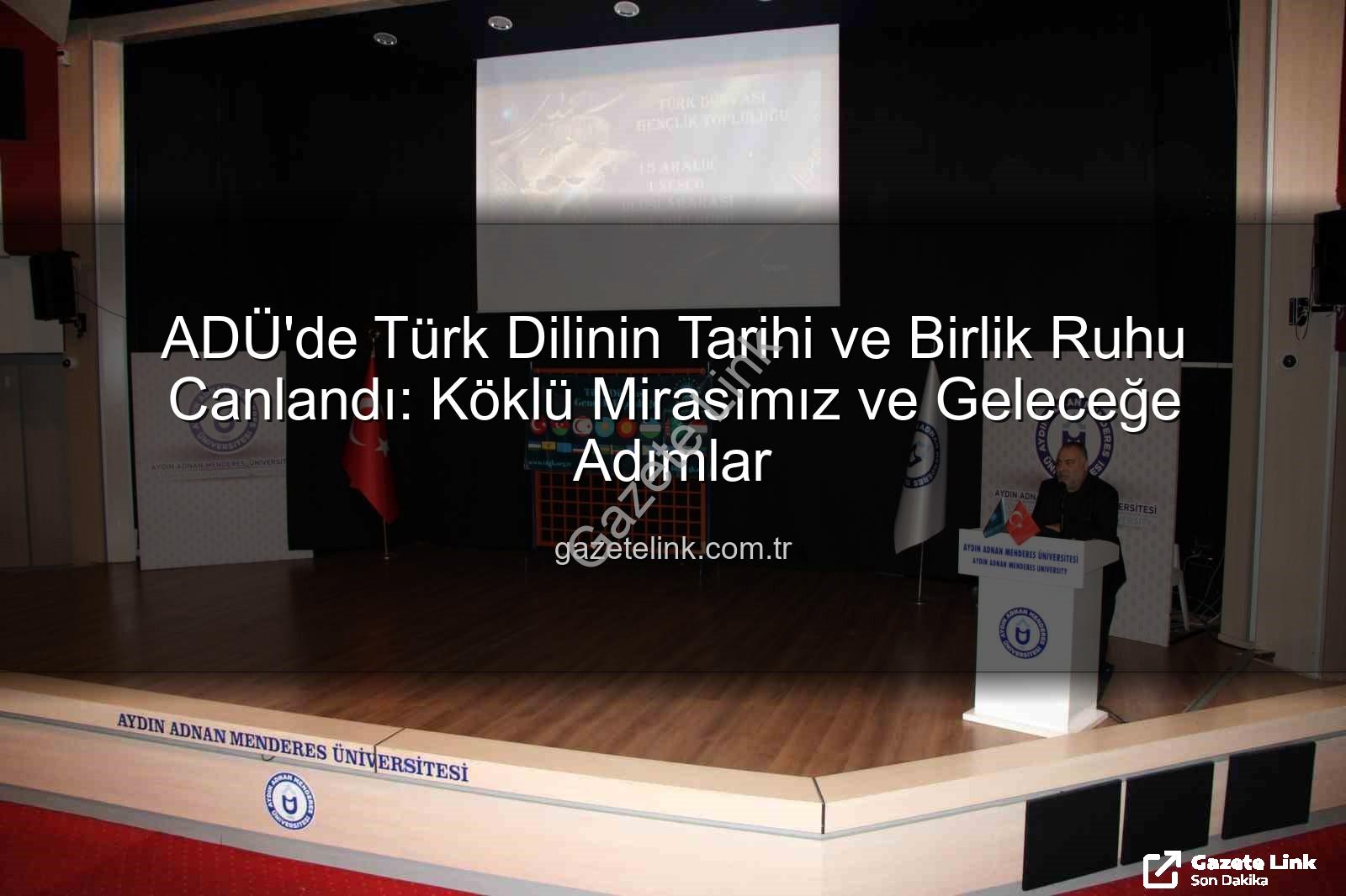 Türk Dilinin Tarihi - ADÜ'de Türk Dilinin Tarihi ve Birlik Ruhu Canlandı: Köklü Mirasımız ve Geleceğe Adımlar