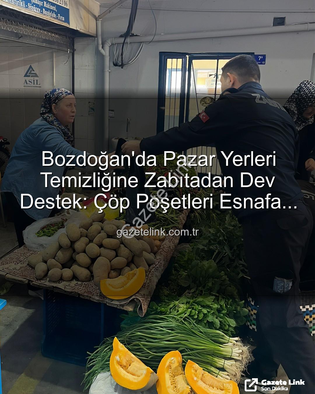 pazar yerleri temizliği - Bozdoğan'da Pazar Yerleri Temizliğine Zabıtadan Dev Destek: Çöp Poşetleri Esnafa Dağıtıldı