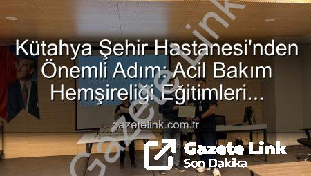 Kütahya Şehir Hastanesi’nden Önemli Adım: Acil Bakım Hemşireliği Eğitimleri Tamamlandı, Uzmanlar Sahaya İniyor
