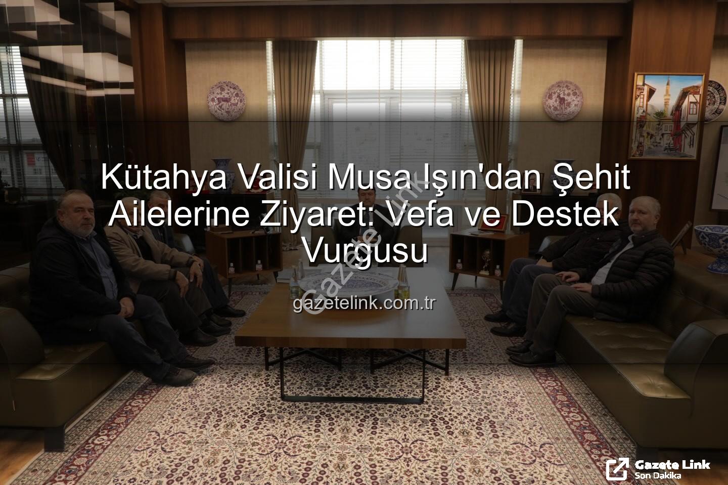 Vali Musa Işın şehit aileleri - Kütahya Valisi Musa Işın'dan Şehit Ailelerine Ziyaret: Vefa ve Destek Vurgusu