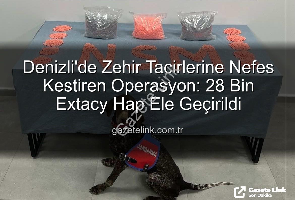 Denizli uyuşturucu operasyonu - Denizli'de Zehir Tacirlerine Nefes Kestiren Operasyon: 28 Bin Extacy Hap Ele Geçirildi