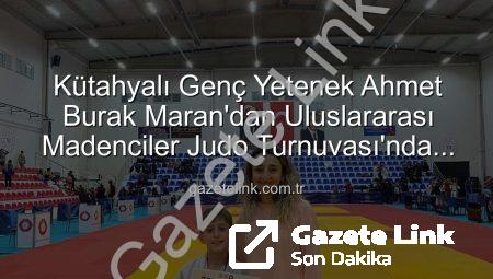 Kütahyalı Genç Yetenek Ahmet Burak Maran’dan Uluslararası Madenciler Judo Turnuvası’nda Bronz Madalya Sevinci