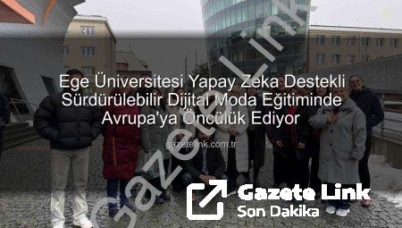 Ege Üniversitesi Yapay Zeka Destekli Sürdürülebilir Dijital Moda Eğitiminde Avrupa’ya Öncülük Ediyor