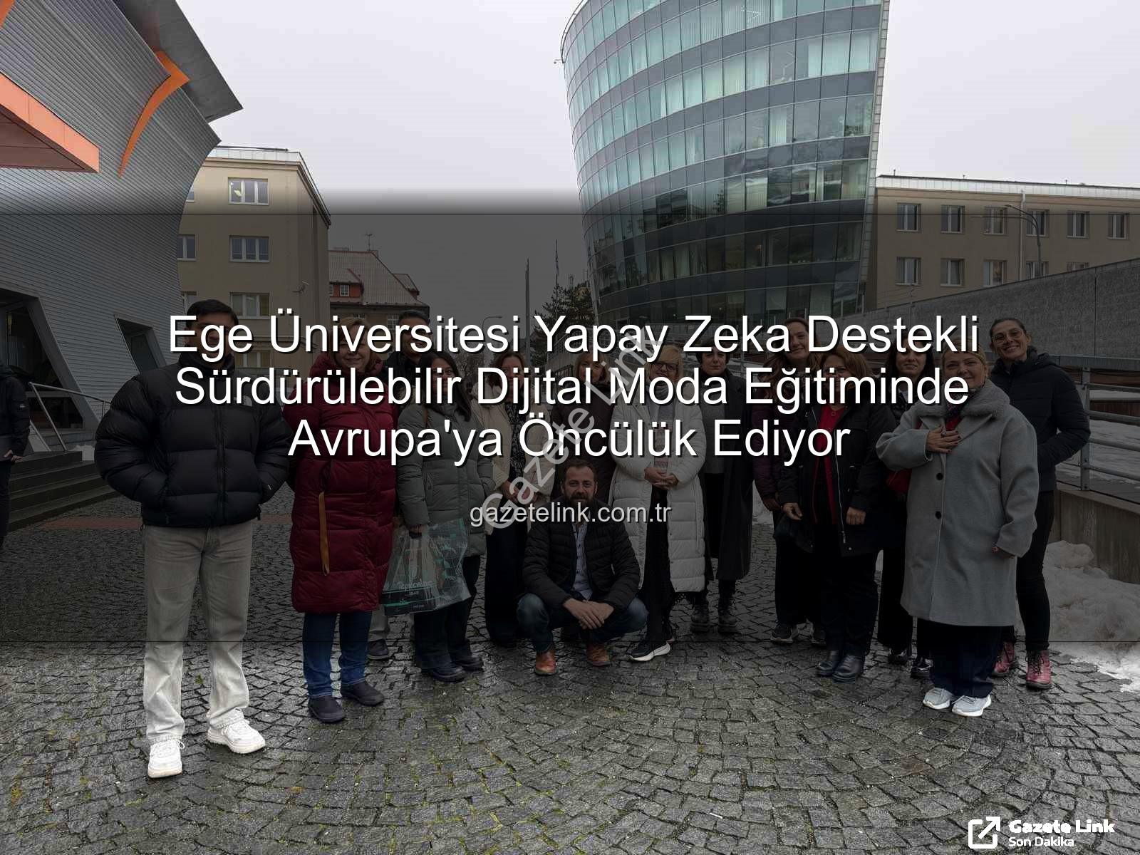 dijital moda eğitimi - Ege Üniversitesi Yapay Zeka Destekli Sürdürülebilir Dijital Moda Eğitiminde Avrupa'ya Öncülük Ediyor