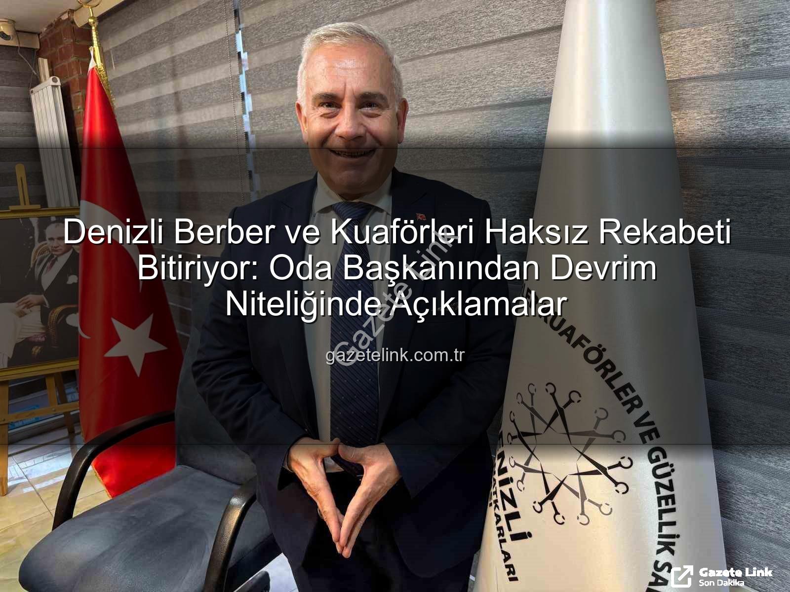 haksız rekabet - Denizli Berber ve Kuaförleri Haksız Rekabeti Bitiriyor: Oda Başkanından Devrim Niteliğinde Açıklamalar