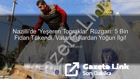 Nazilli’de ‘Yeşeren Topraklar’ Rüzgarı: 5 Bin Fidan Tükendi, Vatandaşlardan Yoğun İlgi!