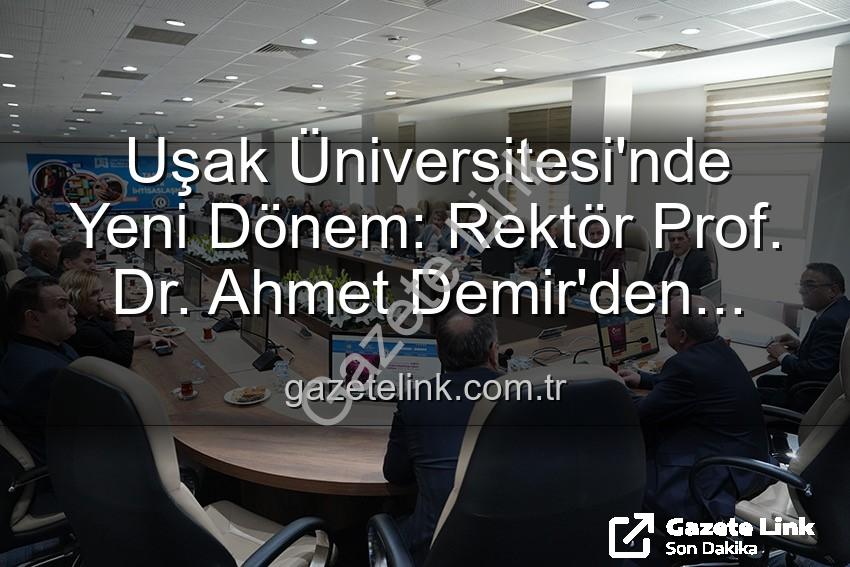 Ahmet Demir Uşak Üniversitesi - Uşak Üniversitesi'nde Yeni Dönem: Rektör Prof. Dr. Ahmet Demir'den Senato Üyelerine Vizyon Mesajı