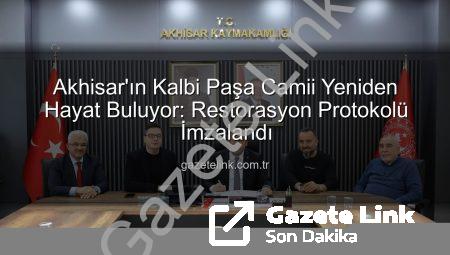 Akhisar’ın Kalbi Paşa Camii Yeniden Hayat Buluyor: Restorasyon Protokolü İmzalandı