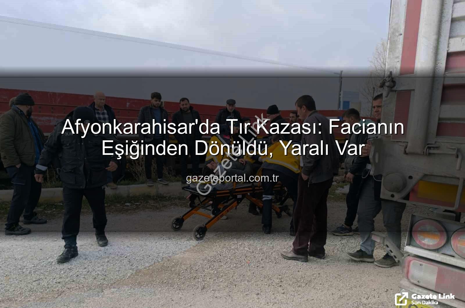 tir kazası - Afyonkarahisar'da Tir Faciası Son Anda Engellendi: Sürücü Yaralı