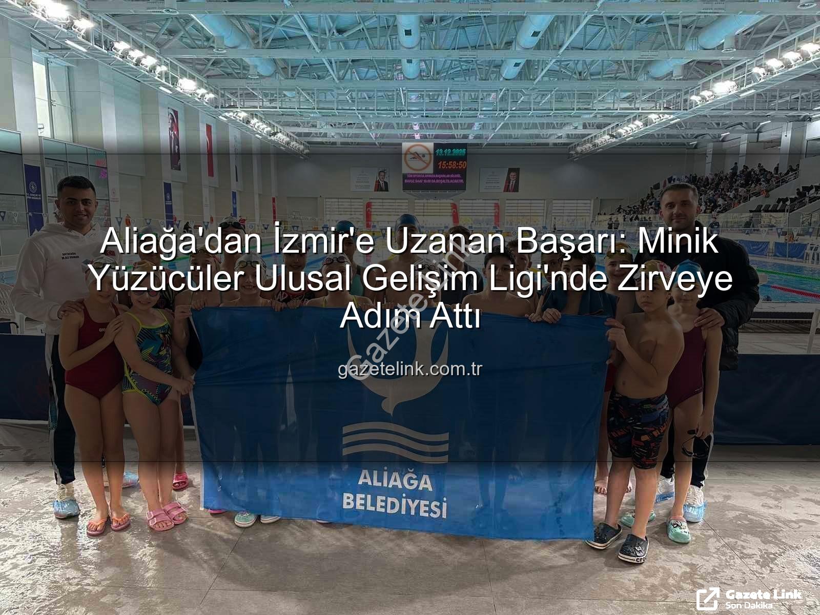 Aliağa yüzme - Aliağa'dan İzmir'e Uzanan Başarı: Minik Yüzücüler Ulusal Gelişim Ligi'nde Zirveye Adım Attı