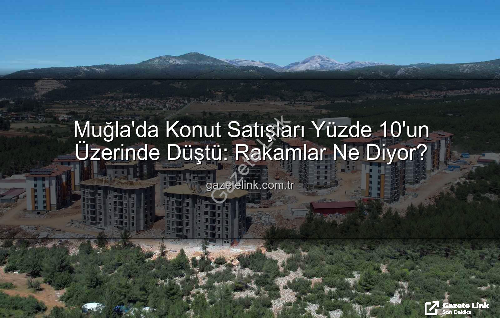 Muğla konut satışları - Muğla'da Konut Satışları Yüzde 10'un Üzerinde Düştü: Rakamlar Ne Diyor?