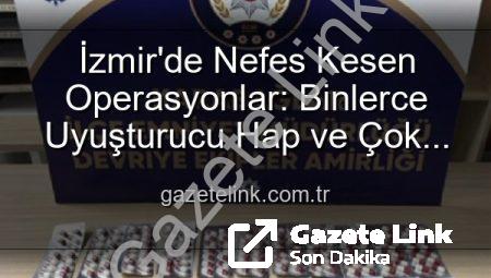 İzmir’de Nefes Kesen Operasyonlar: Binlerce Uyuşturucu Hap ve Çok Sayıda Silah Ele Geçirildi, 329 Firari Şahıs Yakalandı
