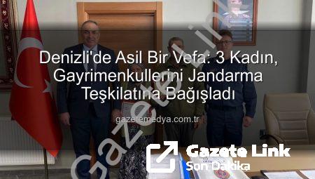 Denizli’de Vicdanlı Kadınlar: 3 Gayrimenkulünü Jandarma Asayiş Vakfı’na Bağışladı, Teşekkür Belgesiyle Onurlandırıldı