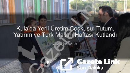 Kula’da Yerli Üretim Coşkusu: Tutum, Yatırım ve Türk Malları Haftası Kutlandı