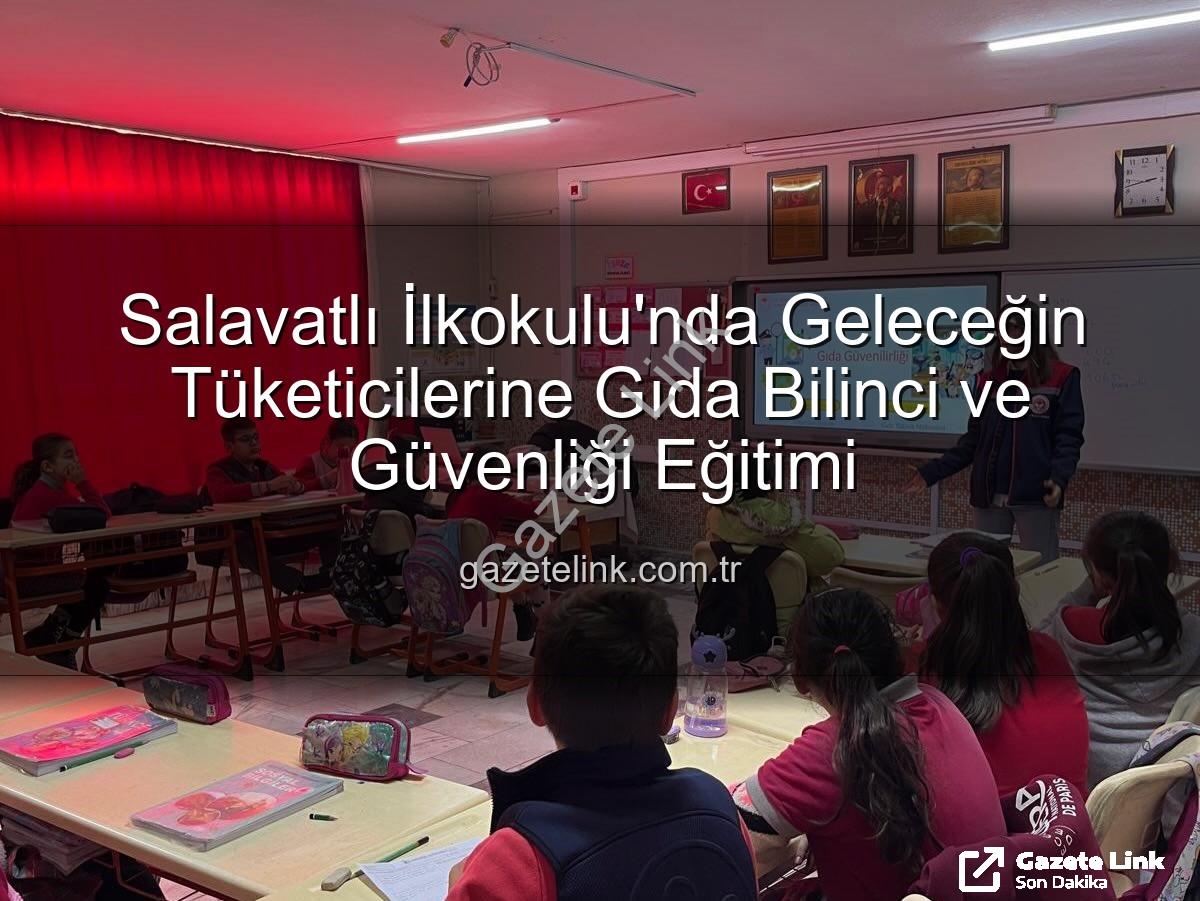 gıda bilinci eğitimi - Salavatlı İlkokulu'nda Geleceğin Tüketicilerine Gıda Bilinci ve Güvenliği Eğitimi