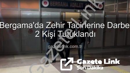 Bergama’da Zehir Tacirlerine Darbe: 2 Kişi Tutuklandı