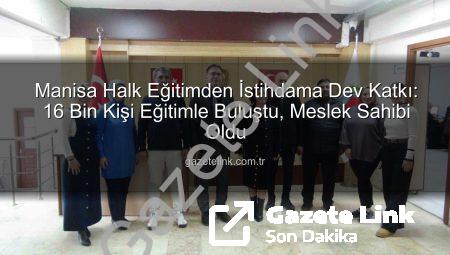Manisa Halk Eğitimden İstihdama Dev Katkı: 16 Bin Kişi Eğitimle Buluştu, Meslek Sahibi Oldu