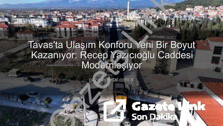 Tavas’ta Ulaşım Devrimi: Recep Yazıcıoğlu Caddesi Modern Bir Görünüme Kavuşuyor