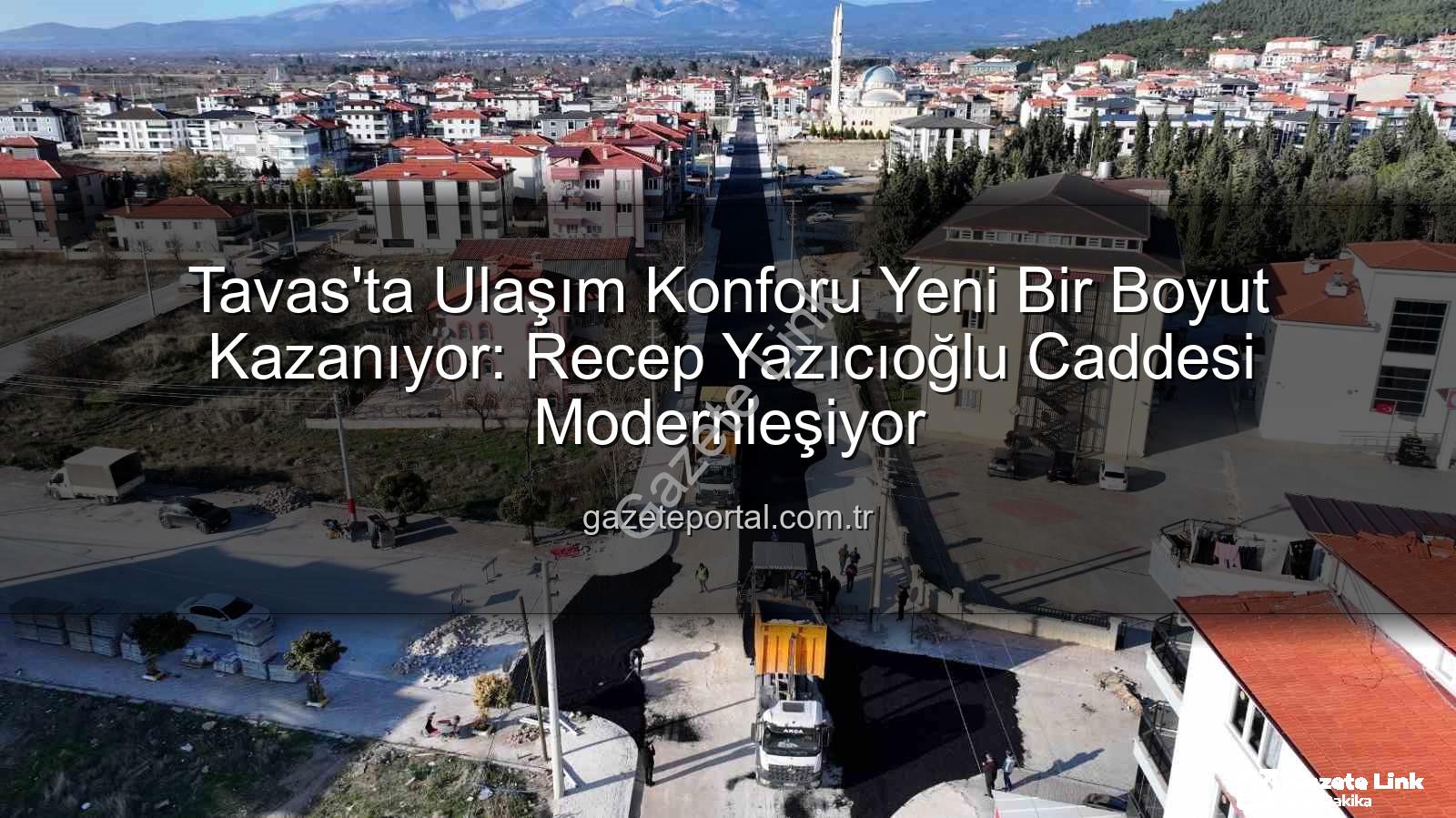 Tavas ulaşım - Tavas'ta Ulaşım Devrimi: Recep Yazıcıoğlu Caddesi Modern Bir Görünüme Kavuşuyor