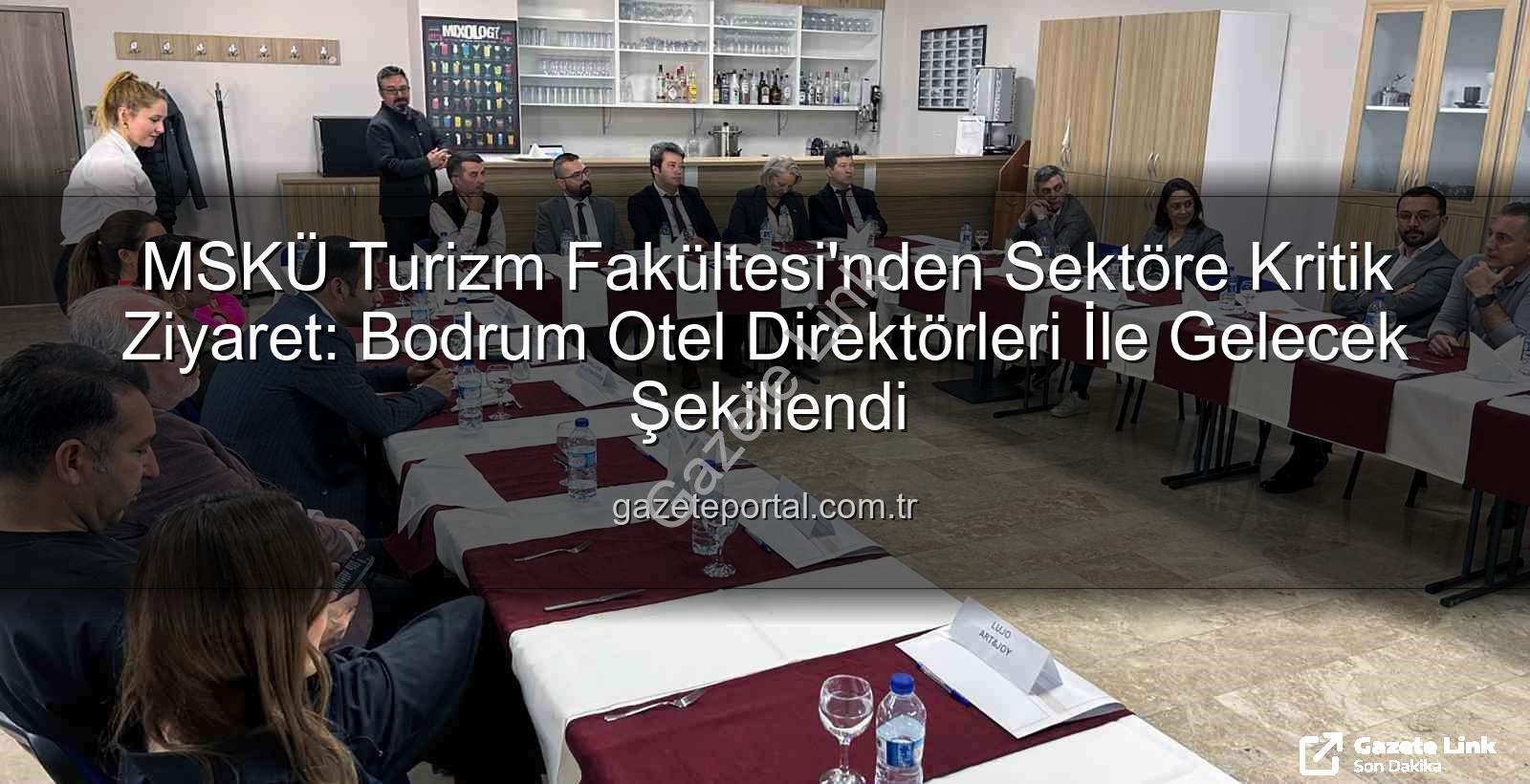 MSKÜ Turizm Fakültesi - MSKÜ Turizm Fakültesi'nden Sektöre Yönelik Dev Buluşma: Bodrum Otel Müdürleri ile Gelecek Şekillendi